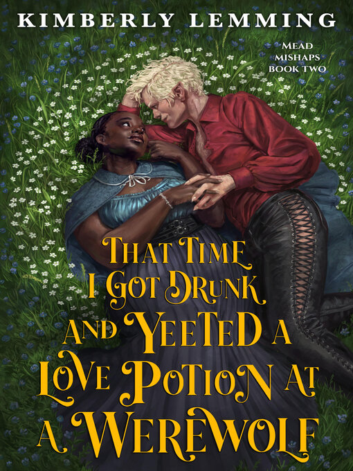 Title details for That Time I Got Drunk and Yeeted a Love Potion at a Werewolf by Kimberly Lemming - Wait list